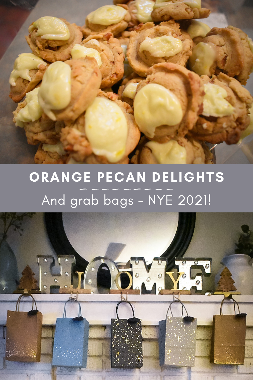 Graphic with Orange Pecan Delights and photo of grab bags across mantle. Reads, orange pecan delights and grab bags = NYE 2021!